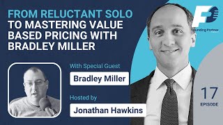 From Reluctant Solo to Mastering Value Based Pricing with Bradley Miller