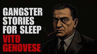 Vito Genovese – Biography of a Mafia Legend – Gangster Sleep Story