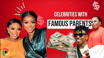Top 10 Nigerian Celebrities With Famous Parents