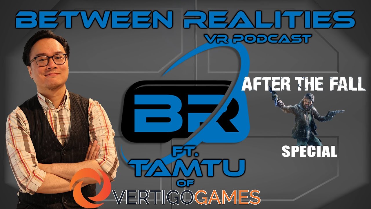 Season 4 Episode 17 Ft. TamTu of Vertigo Games! After The Fall Special! Between Realities VR Podcast