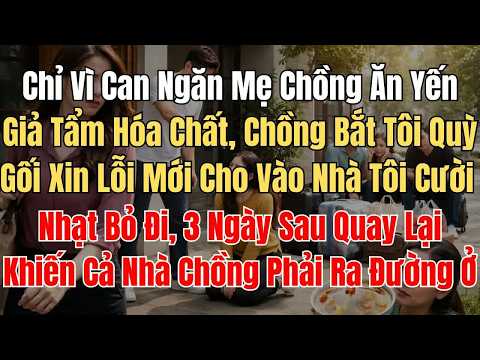 Màn đáp trả quyết liệt khi bị chồng bắt quỳ gối xin lỗi chỉ vì can ngăn mẹ chồng ăn yến giả độc hạ