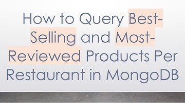 How to Query Best-Selling and Most-Reviewed Products Per Restaurant in MongoDB