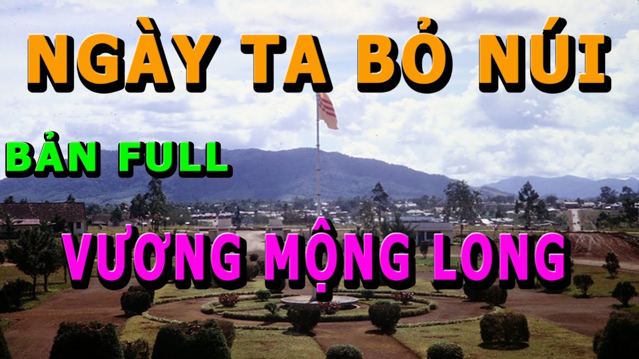 Ngày Ta Bỏ Núi (bản FULL)- Thiếu tá Vương Mộng Long