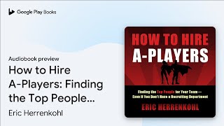 How to Hire A-Players: Finding the Top People… by Eric Herrenkohl · Audiobook preview screenshot 5