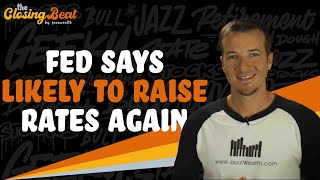 Fed Says Likely To Raise Rates Again