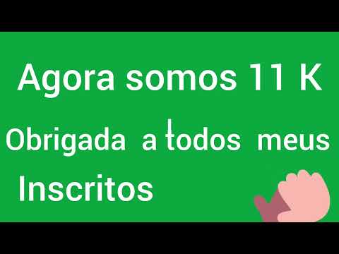 Agora somos 11 K #obrigada a todos meus inscritos.