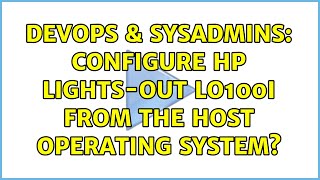 DevOps & SysAdmins: Configure HP Lights-Out LO100i from the host operating system? (4 Solutions!!)