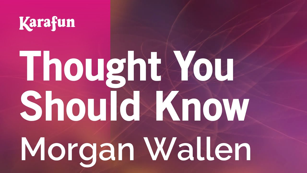 Thought You Should Know - Morgan Wallen | Karaoke Version | KaraFun Thought You Should Know - Morgan Wallen | Karaoke Version | KaraFun