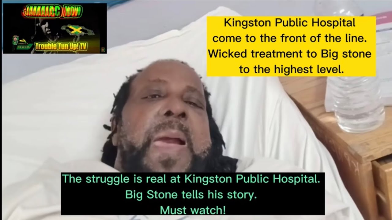Kingston Public Hospital come to the front of the line for wicked treatment Big stone received