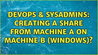 Celebrity DevOps & SysAdmins: Creating a share from machine A on machine B (Windows)? (3 Solutions!!) Net Worth