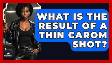 What Is The Result Of A Thin Carom Shot? - Billiards Hustlers