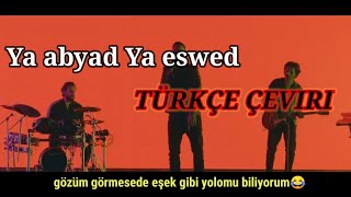 Cairokee -• Ya abyad Ya eswed •.Türkçe Çeviri