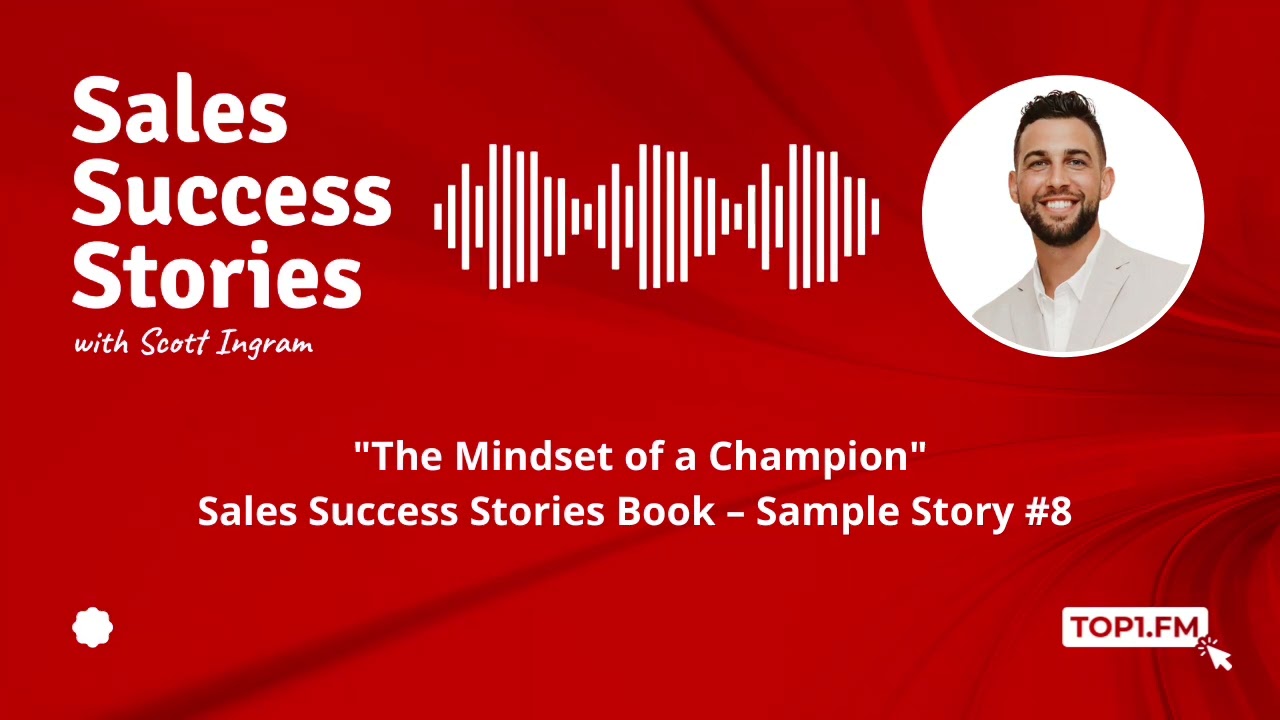 "The Mindset of a Champion" – Sales Success Stories Book – Sample Story #8 (September 18, 2018)