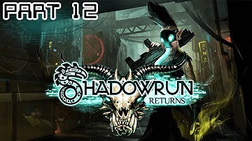 Zeke Plays: Shadowrun Returns part 12