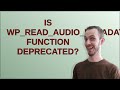 Wordpress: Is wp_read_audio_metadata() function deprecated?