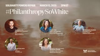#PhilanthropySoWhite 2025 - Solidarity Powers Repair (Live Stream)