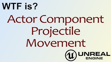WTF Is? Projectile Movement Actor Component in Unreal Engine 4 ( UE4 )