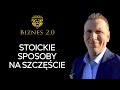 24 techniki stoików na szczęśliwe życie [Biznes 2.0]