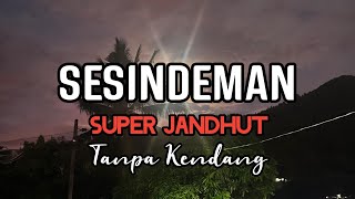  Sesindeman  Super Jandhut Tanpa Kendang