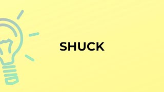 What is the meaning of the word SHUCK