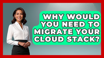 Why Would You Need to Migrate Your Cloud Stack? | Cloud Stack Studio News