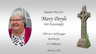 Requiem Mass for Mary Doyle (née Kavanagh) Oldtown, Ballyragget, Kilkenny / Rathmoyle, Kilkenny