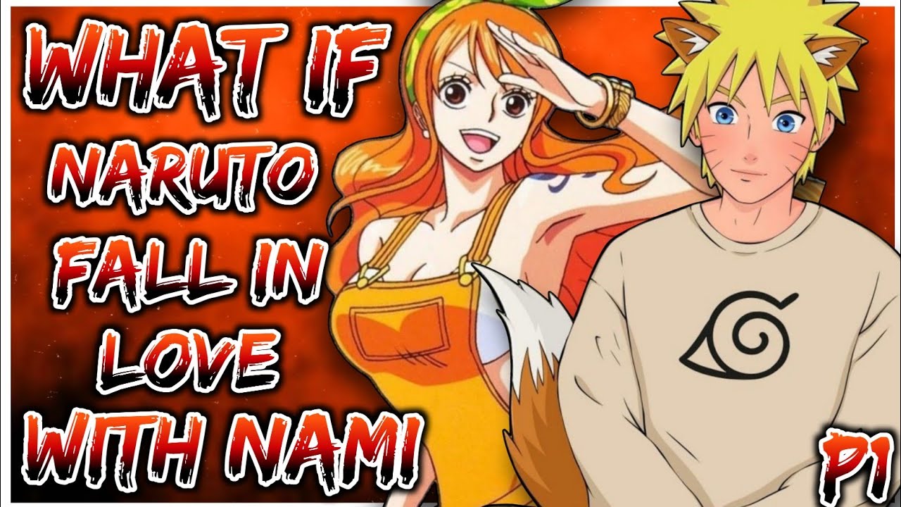 What if Naruto fall in Love with Nami | Naruto X Nami | PART 1
