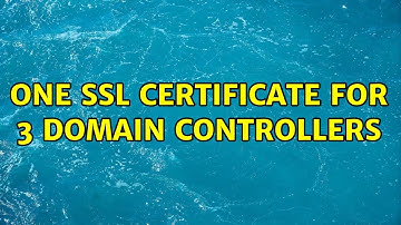One SSL Certificate for 3 Domain Controllers (3 Solutions!!)