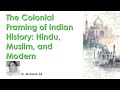 The colonial framing of Indian history - Dr. Mubarak Ali