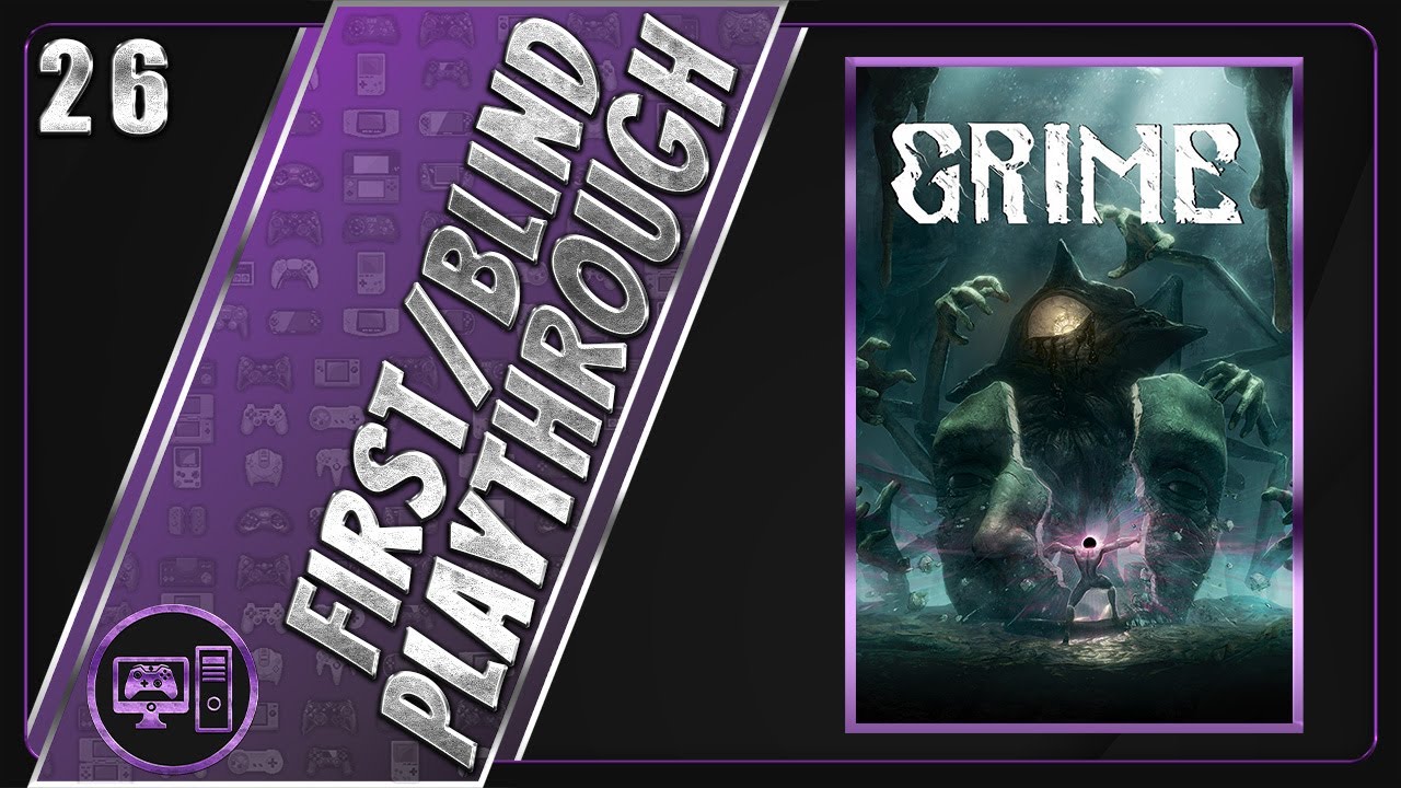 GRIME | First/Blind Playthrough | Part 26/33