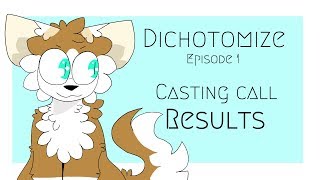 | Dichotomize - Episode 1 Casting Call RESULTS |