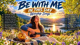 BE WITH ME IN THIS DAY, LORD 🙏 | I Don't Want to Walk Alone | Morning Worship Songs
