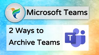 Learn How To Archive Teams - in Just 2 Minutes