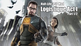Half-Life 2 Single Player Mod (Logistique Act 1) [No commentary] Part 1