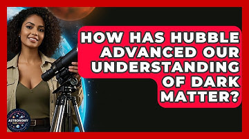 How Has Hubble Advanced Our Understanding Of Dark Matter? - Astronomy Made Simple