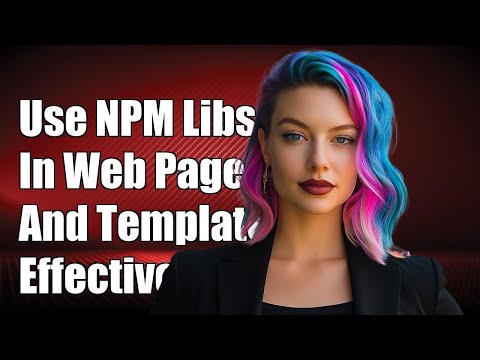 How to Use NPM Installed Libraries in Web Pages and Templates Effectively