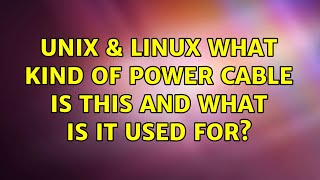 Unix & Linux: What kind of power cable is this and what is it used for? (2 Solutions!!)