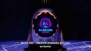 B4TU INC - MERVE (Masada Chivas) (ea Remix)