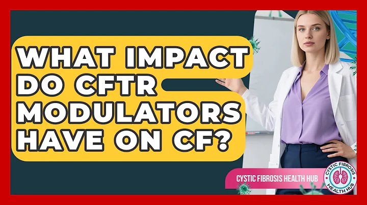 What Impact Do CFTR Modulators Have On CF? - Cystic Fibrosis Health Hub