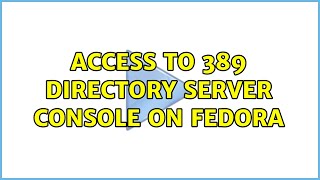 Unix & Linux: Access to 389 directory server console on fedora