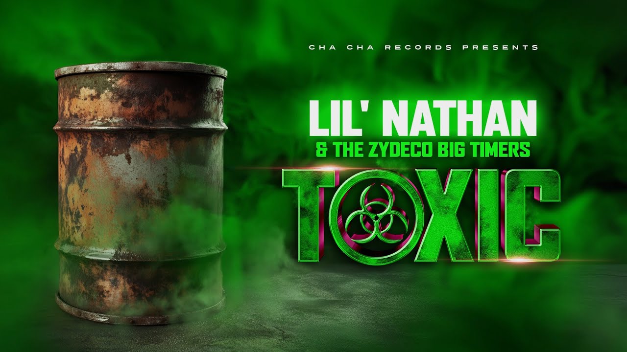 Toxic-Lil' Nathan & The Zydeco Big Timers Toxic-Lil' Nathan & The Zydeco Big Timers
