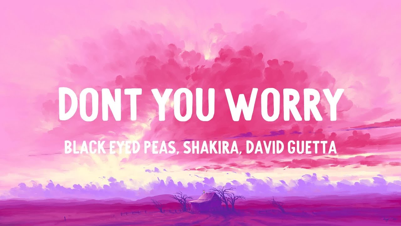 Black Eyed Peas, Shakira & David Guetta - Don't You Worry (Lyrics ...