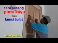 Cara pasang daun pintu kayu dan pasang kunci pintu bulat-untuk pemula