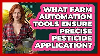 What Farm Automation Tools Ensure Precise Pesticide Application? - The World of Agriculture screenshot 2
