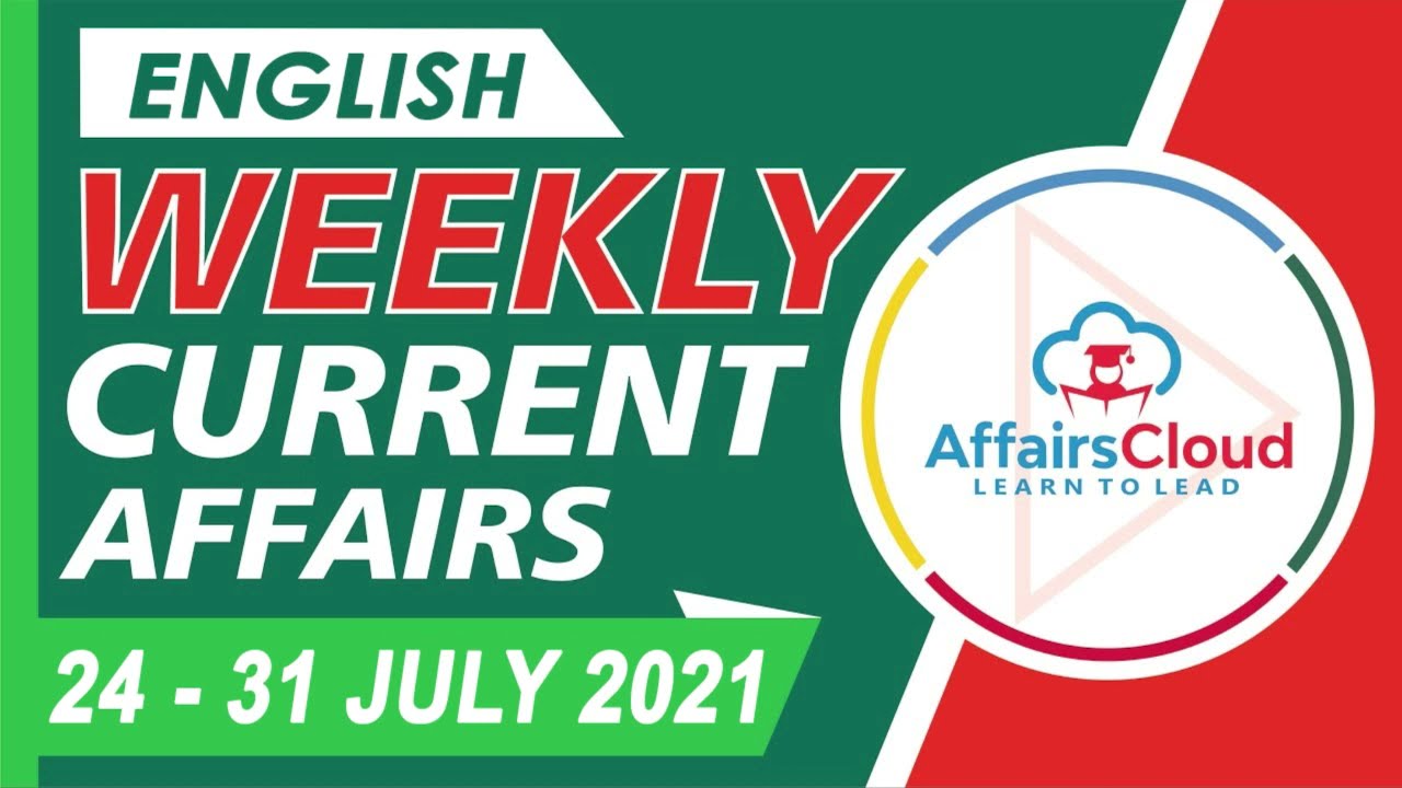 Current Affairs Weekly 24-31 July 2021 English | Weekly Current Affairs | AffairsCloud for All Exam
