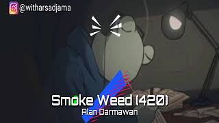 Story WA animasi smoking keren | 🎵Smoke Weed (420) - Alan Darmawan