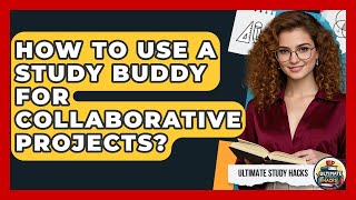 How To Use A Study Buddy For Collaborative Projects? - Ultimate Study Hacks