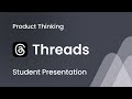 Threads - Product Thinking Sessions | Aspira Design Student Presentation
