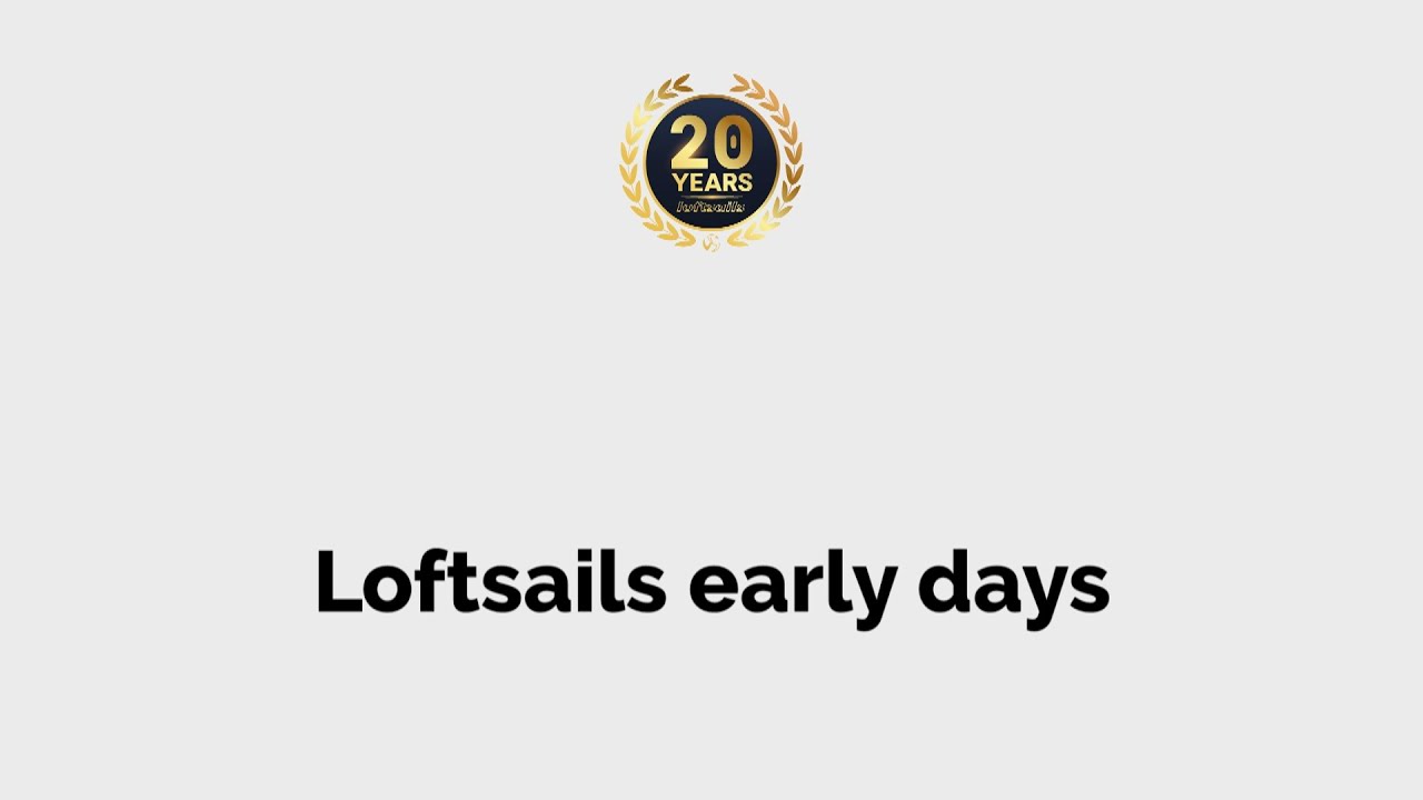 Loftsails early days - 20th anniversary of Loftsails