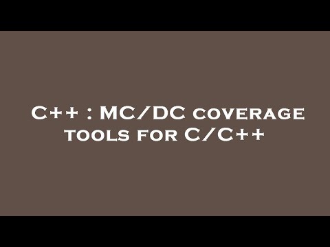 C++ : MC/DC coverage tools for C/C++